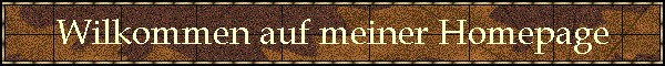 Wilkommen auf meiner Homepage